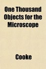One Thousand Objects for the Microscope