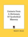 Extracts From A Dictionary Of Symbolical Masonry