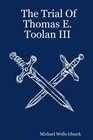 The Trial Of Thomas E Toolan III