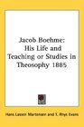Jacob Boehme His Life and Teaching or Studies in Theosophy 1885