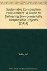 Sustainable Construction Procurement A Guide to Delivering Environmentally Responsible Projects