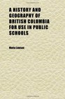 A History and Geography of British Columbia for Use in Public Schools