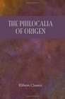 The Philocalia of Origen The Text Revised with a Critical Introduction and Indices by J Armitage Robinson