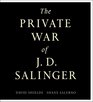 The Private War of J D Salinger