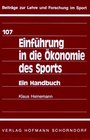 Einfuhrung in die Okonomie des Sports Ein Handbuch