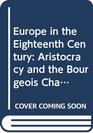 Europe in the Eighteenth Century Aristocracy and the Bourgeois Challenge