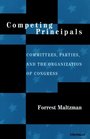 Competing Principals Committees Parties and the Organization of Congress