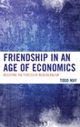 Friendship in an Age of Economics Resisting the Forces of Neoliberalism