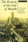 The Return of the God of Wealth The Transition to a Market Economy in Urban China