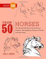 Draw 50 Horses The StepbyStep Way to Draw Broncos Arabians Thoroughbreds Dancers Prancers and Many More