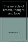 The miracle of breath thought and love