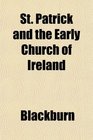 St Patrick and the Early Church of Ireland