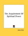 The Acquirement Of Spiritual Power