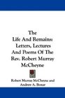 The Life And Remains Letters Lectures And Poems Of The Rev Robert Murray McCheyne