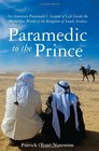 Paramedic to the Prince An American Paramedic's Account of Life Inside the Mysterious World of the Kingdom of Saudi Arabia