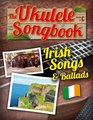 The Ukulele Songbook Irish Songs  Ballads