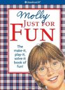 Molly Just for Fun the MakeIt PlayIt SolveIt Book of Fun