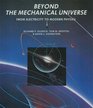 Beyond the Mechanical Universe From Electricity to Modern Physics