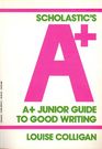 Scholastic's A+ Junior Guide to Good Writing