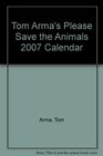 Tom Arma's Please Save the Animals 2007 Calendar