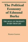 The Political Economy of Edmund Burke The Role of Property in His Thought