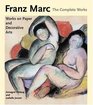 Franz Marc The Complete Works  Volume 2 The Watercolours Works on Paper Sculpture and Decorative Arts