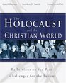 The Holocaust and the Christian World Reflections on the Past Challenges for the Future
