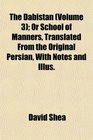 The Dabistn  Or School of Manners Translated From the Original Persian With Notes and Illus