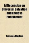 A Discussion on Universal Salvation and Endless Punishment