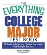 The Everything College Major Test Book 10 Tests to Help You Choose the Major That Is Right for You