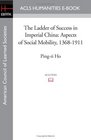 The Ladder of Success in Imperial China Aspects of Social Mobility 13681911