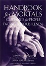 Handbook for Mortals Guidance for People Facing Serious Illness