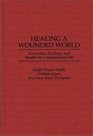 Healing a Wounded World Economics Ecology and Health for a Sustainable Life