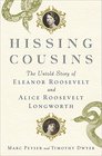 Hissing Cousins The Untold Story of Eleanor Roosevelt and Alice Roosevelt Longworth
