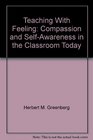 Teaching With Feeling Compassion and SelfAwareness in the Classroom Today