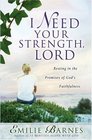 I Need Your Strength, Lord: Knowing The Healing Touch Of God's Love (Barnes, Emilie)