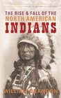 The Rise and Fall of the North American Indians From Prehistory to Geronimo