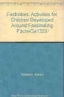 Factivities Activities for Children Developed Around Fascinating Facts/Ga1320