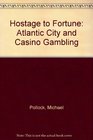 Hostage to Fortune Atlantic City and Casino Gambling
