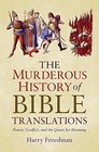 The Murderous History of Bible Translations Power Conflict and the Quest for Meaning