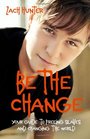 Be the Change Revised Edition Your Guide to Freeing Slaves and Changing the World