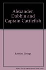Alexander Dobbin and Captain Cuttlefish