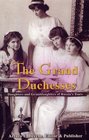 The Grand Duchesses: Daughters & Granddaughters of Russia's Tsars
