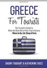 Greece For Tourists  The Traveler's Guide to Make the Most Out of Your Trip to Greece  Where to Go Eat Sleep  Party