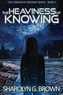The Heaviness of Knowing (The Conscious Dreamer Series) (Volume 1)