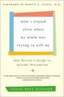 How I Stayed Alive When My Brain Was Trying to Kill Me  One Person's Guide to Suicide Prevention