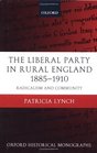 The Liberal Party in Rural England 18851910 Radicalism and Community