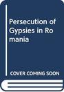 Destroying Ethnic Identity Persecution of Gypsies in Romania