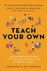 Teach Your Own The Indispensable Guide to Living and Learning with Children at Home