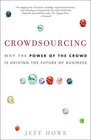 Crowdsourcing Why the Power of the Crowd Is Driving the Future of Business